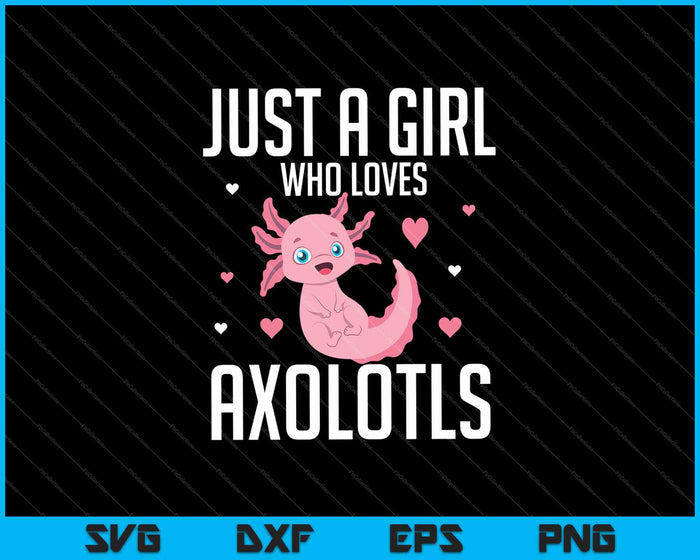 Just A Girl Who Loves Axolotls SVG PNG Cutting Printable Files