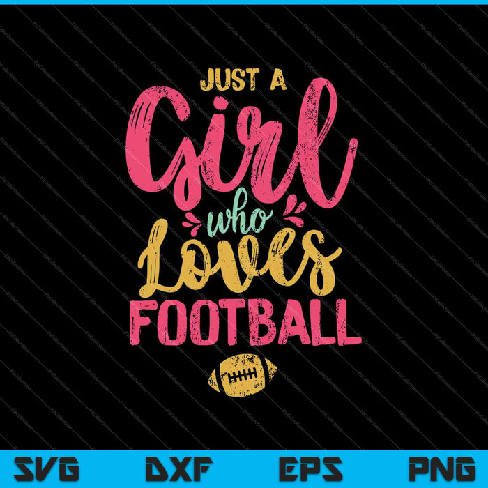Just A Girl Who Loves Football SVG PNG Cutting Printable Files Just A Girl Who Loves Football SVG PNG Cutting Printable Files