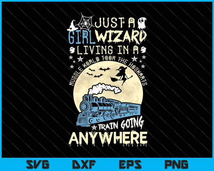 Just a Wizard Girl Living in a Muggle World Took The Hogwarts Train Going Anywhere SVG PNG Files Just a Wizard Girl Living in a Muggle World Took The Hogwarts Train Going Anywhere SVG PNG Files
