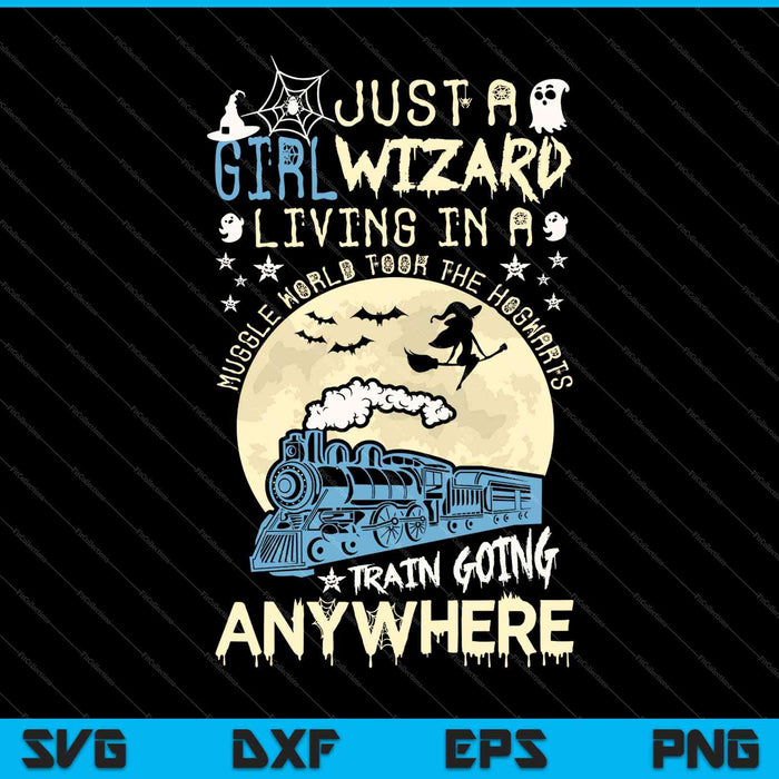 Just a Wizard Girl Living in a Muggle World Took The Hogwarts Train Going Anywhere SVG PNG Files Just a Wizard Girl Living in a Muggle World Took The Hogwarts Train Going Anywhere SVG PNG Files