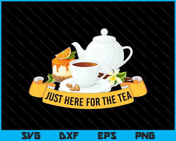 Just Here For The Tea SVG PNG Cutting Printable Files