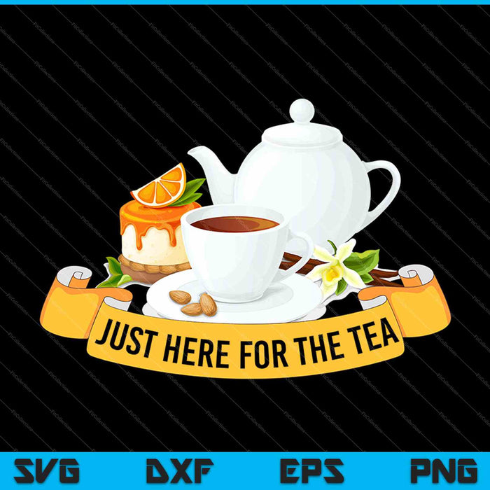 Just Here For The Tea SVG PNG Cutting Printable Files
