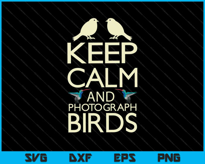 Keep Calm and Photograph Birds SVG PNG Cutting Printable Files Keep Calm and Photograph Birds SVG PNG Cutting Printable Files
