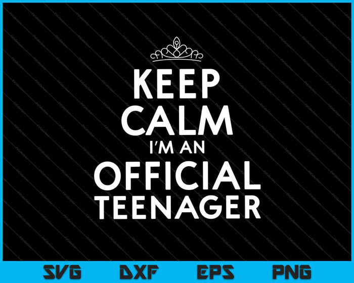 Keep Calm I’m An Official Teenager SVG PNG Cutting Printable Files Keep Calm I’m An Official Teenager SVG PNG Cutting Printable Files