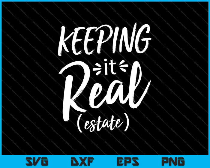 Keeping It Real ( estate ) SVG PNG Cutting Printable Files Keeping It Real ( estate ) SVG PNG Cutting Printable Files