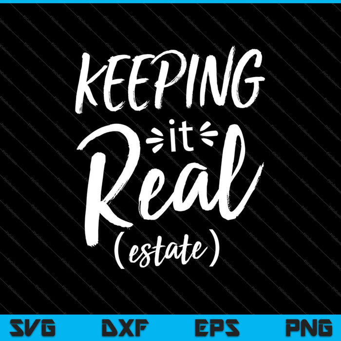 Keeping It Real ( estate ) SVG PNG Cutting Printable Files