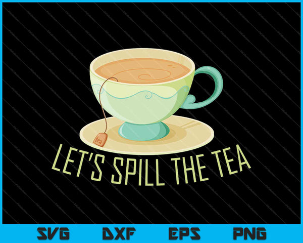 Let’s Spill The Tea SVG PNG Cutting Printable Files