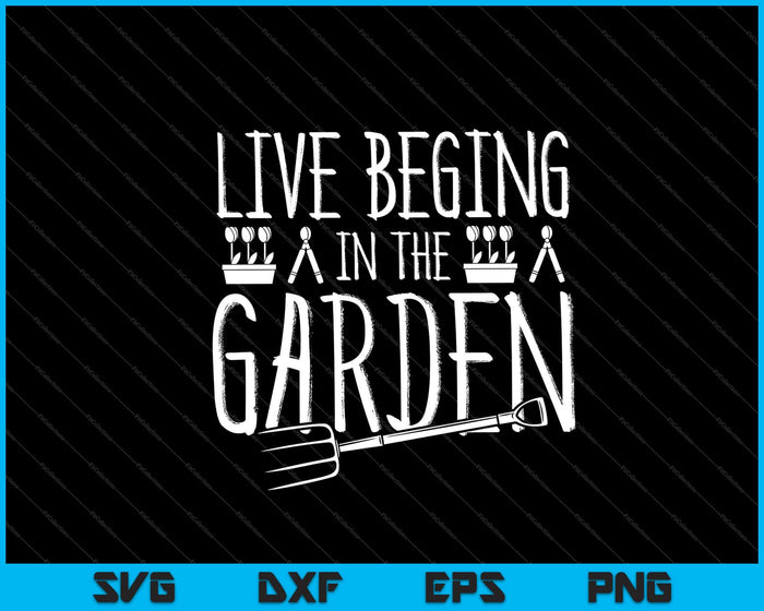 live beging in the garden Svg Cutting Printable Files live beging in the garden Svg Cutting Printable Files