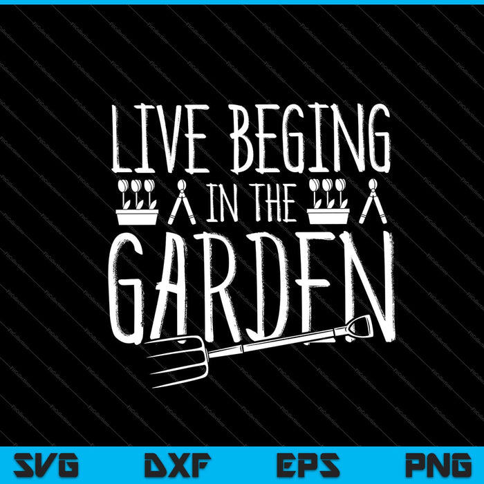 live beging in the garden Svg Cutting Printable Files live beging in the garden Svg Cutting Printable Files
