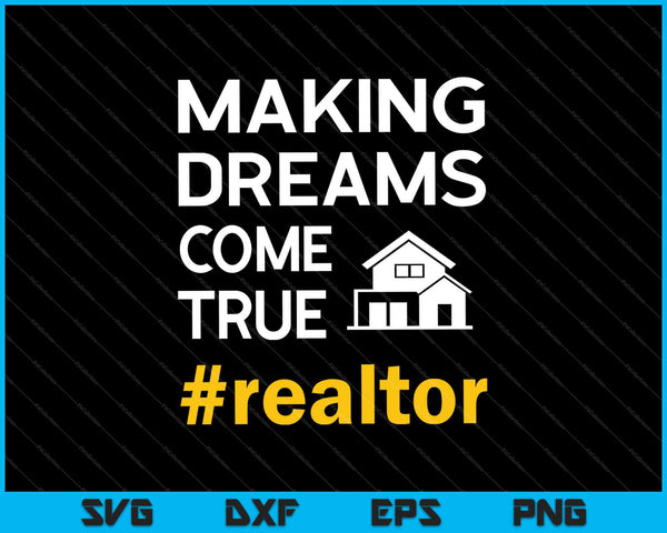 Making Dreams Come True #realtor SVG PNG Cutting Printable Files