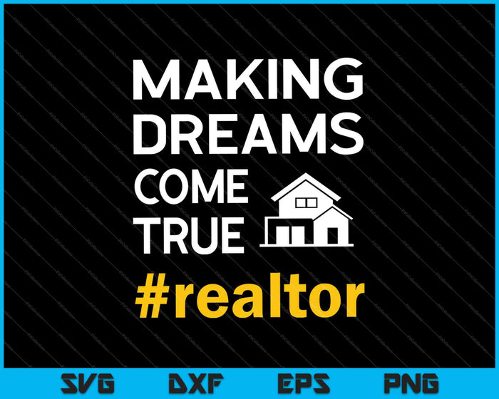 Making Dreams Come True #realtor SVG PNG Cutting Printable Files Making Dreams Come True #realtor SVG PNG Cutting Printable Files