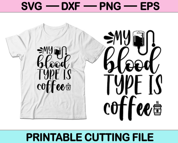 My Blood Type is Coffee SVG PNG Digital Cutting Files