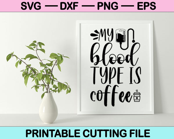 My Blood Type is Coffee SVG PNG Digital Cutting Files