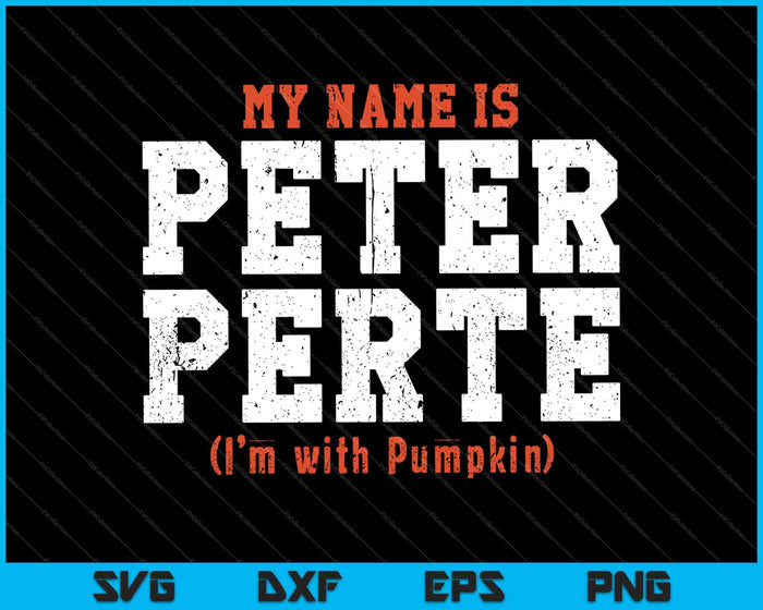 My Name is Peter Perte I'm with Pumpkin SVG PNG Cutting Printable Files My Name is Peter Perte I'm with Pumpkin SVG PNG Cutting Printable Files