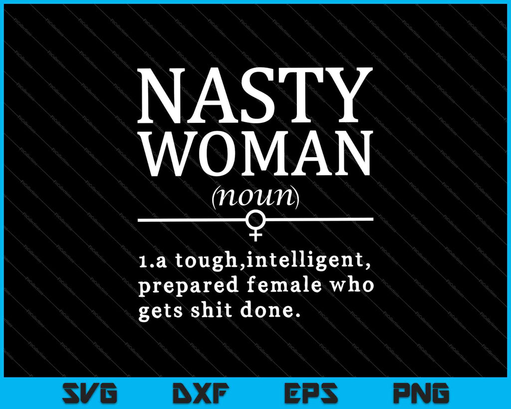 Nasty Woman [noun] SVG PNG Files creativeusarts