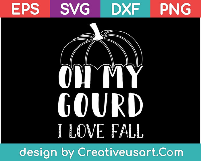 Oh My Gourd I Love Fall SVG PNG Cutting Printable Files Oh My Gourd I Love Fall SVG PNG Cutting Printable Files