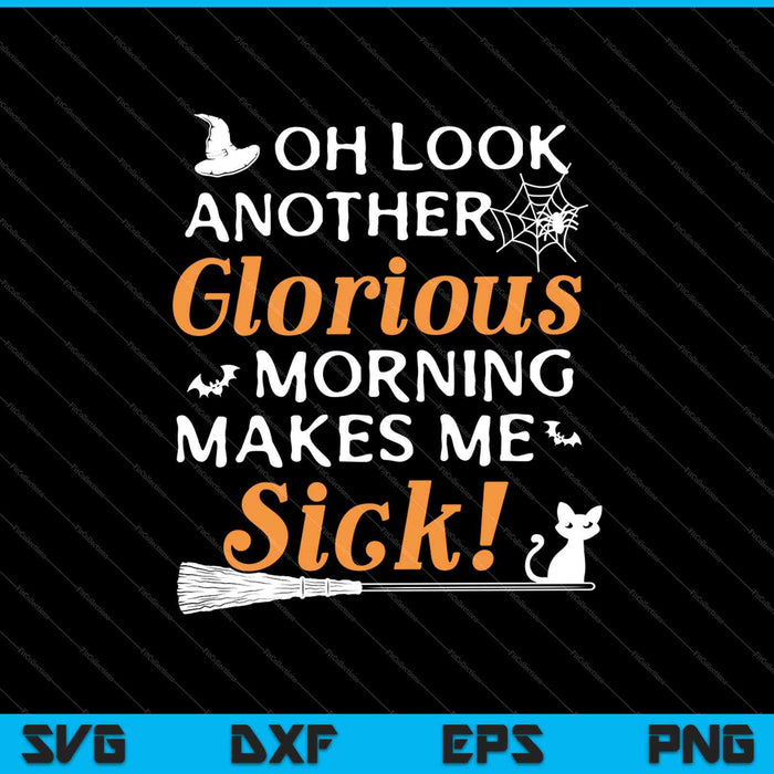 Oh Look Another Glorious Morning Makes Me Sick! SVG PNG Cutting Printable Files Oh Look Another Glorious Morning Makes Me Sick! SVG PNG Cutting Printable Files