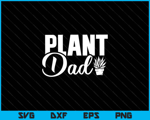 plant dad Garden Father Day Svg Cutting Printable Files