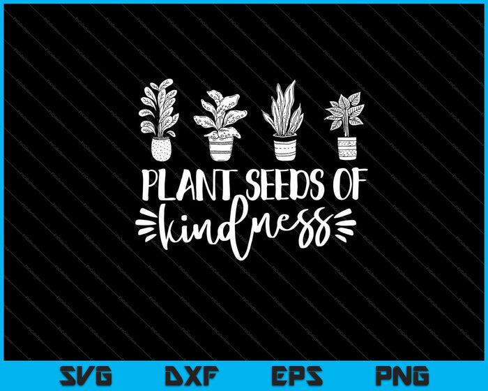 plantar semillas de bondad Jardín Svg Cortar archivos imprimibles plantar semillas de bondad Jardín Svg Cortar archivos imprimibles