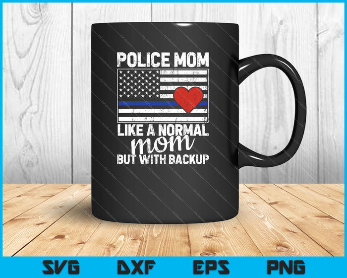 Police Mom Like A Normal Mom But With Backup SVG PNG Cutting Printable Files Police Mom Like A Normal Mom But With Backup SVG PNG Cutting Printable Files