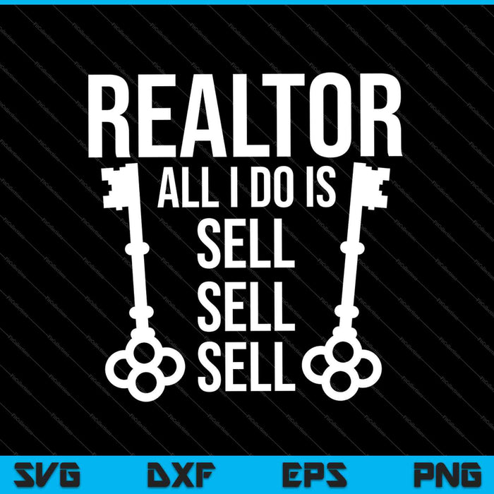 Realtor All I Do Is Sell Sell Sell SVG PNG Cutting Printable Files