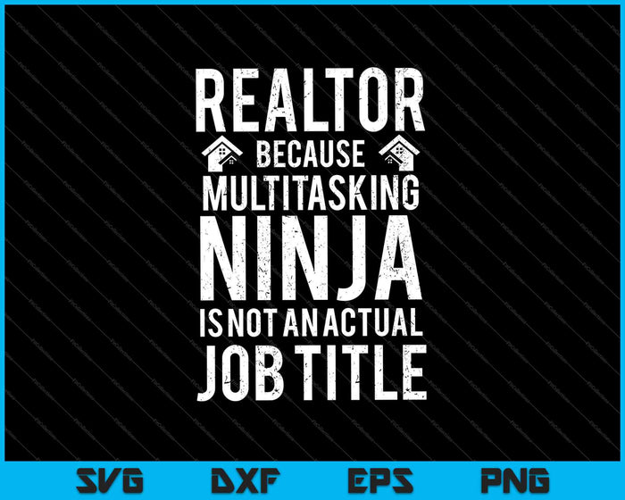 Realtor Because Multitasking Ninja Is Not An Actual Job Title SVG PNG Cutting Printable Files Realtor Because Multitasking Ninja Is Not An Actual Job Title SVG PNG Cutting Printable Files