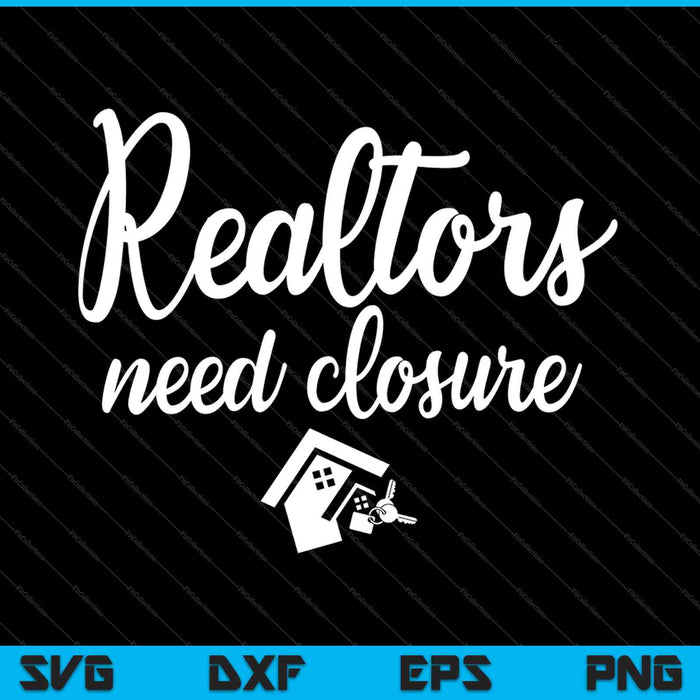 Realtors Need Closure SVG PNG Cutting Printable Files Realtors Need Closure SVG PNG Cutting Printable Files