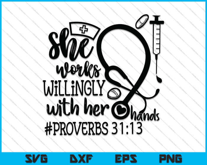 She works willingly with her hands, Proverbs 31:13 Nurse quote SVG PNG Cutting Printable Files She works willingly with her hands, Proverbs 31:13 Nurse quote SVG PNG Cutting Printable Files