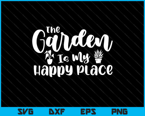 the Garden Is My Happy Place Svg Cutting Printable Files