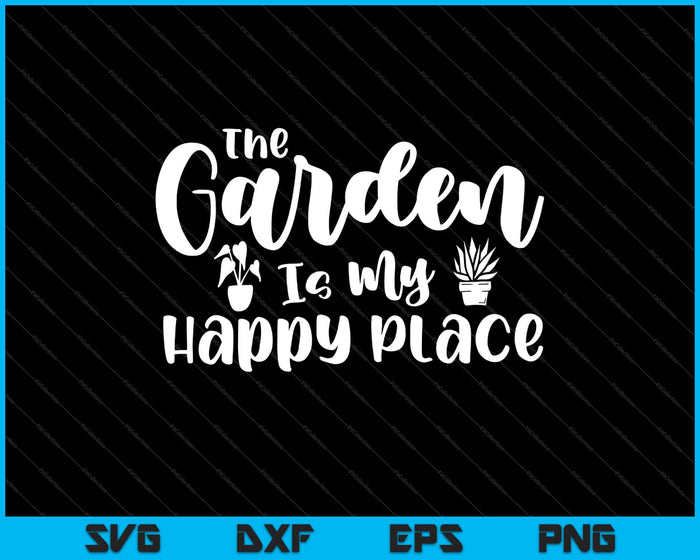 the Garden Is My Happy Place Svg Cutting Printable Files the Garden Is My Happy Place Svg Cutting Printable Files