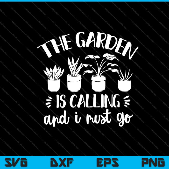 the garden is calling and i must go Svg Cutting Printable Files the garden is calling and i must go Svg Cutting Printable Files