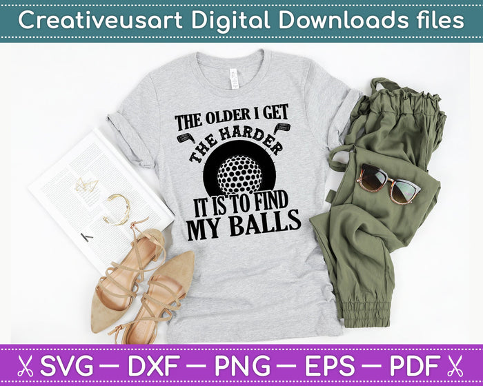 The Older I Get The Harder It Is To Find My Balls Golf SVG PNG Cutting Printable Files The Older I Get The Harder It Is To Find My Balls Golf SVG PNG Cutting Printable Files