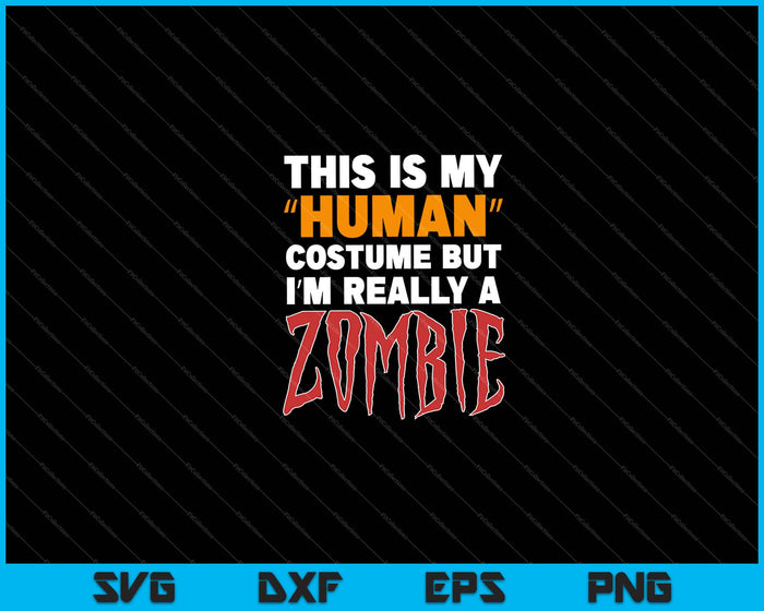this is my human costume but i’m really a zombie Halloween Svg Cutting Printable Files this is my human costume but i’m really a zombie Halloween Svg Cutting Printable Files