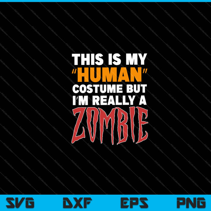 this is my human costume but i’m really a zombie Halloween Svg Cutting Printable Files this is my human costume but i’m really a zombie Halloween Svg Cutting Printable Files