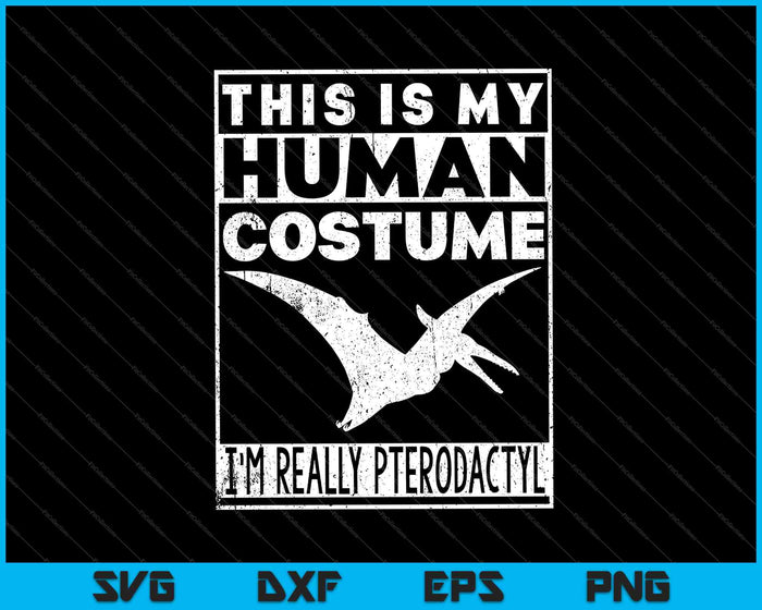 This Is My Human Costume I'm Really A Pterodactyl SVG PNG Cutting Printable Files This Is My Human Costume I'm Really A Pterodactyl SVG PNG Cutting Printable Files