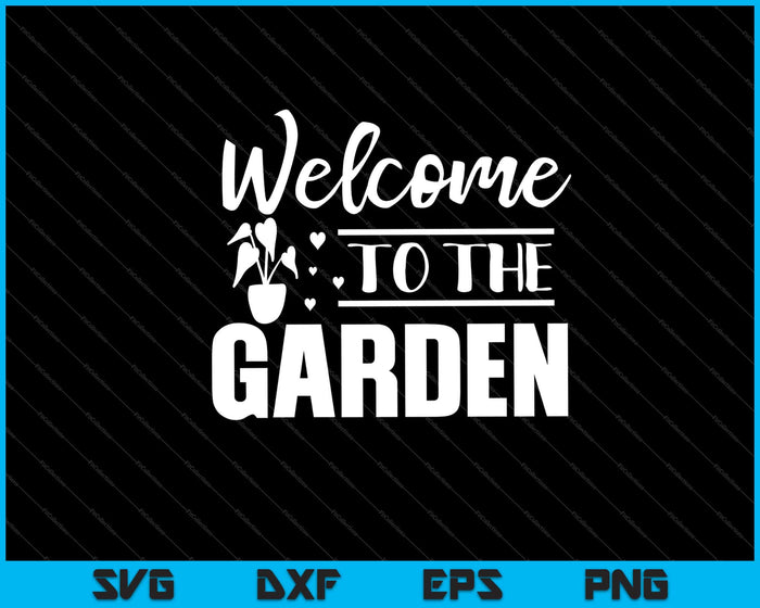 welcome to the garden Svg Cutting Printable Files welcome to the garden Svg Cutting Printable Files