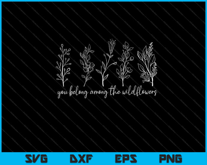 you belong among the wildflowers Svg Cutting Printable Files you belong among the wildflowers Svg Cutting Printable Files