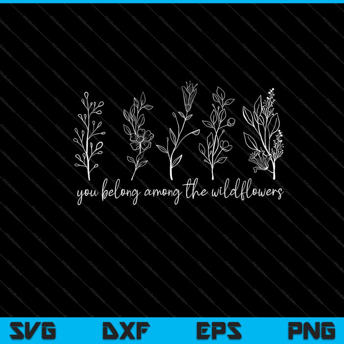 you belong among the wildflowers Svg Cutting Printable Files you belong among the wildflowers Svg Cutting Printable Files