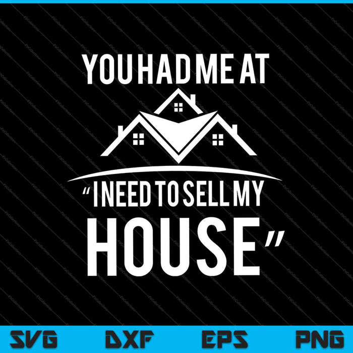 You Had Me At “ I Need To Sell My House” SVG PNG Cutting Printable Files You Had Me At “ I Need To Sell My House” SVG PNG Cutting Printable Files