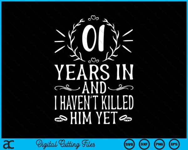 01 jaar later en ik heb hem nog niet vermoord 1e huwelijksverjaardag SVG PNG digitale snijbestanden