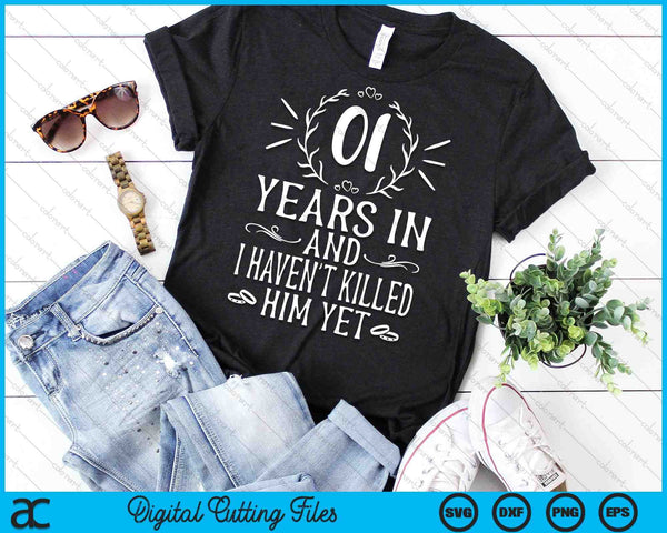 01 Years In And I Haven't Killed Him Yet 1st Wedding Anniversary SVG PNG Digital Cutting Files - on a t-shirt