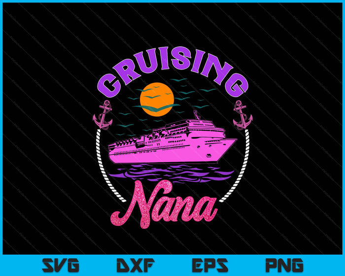 Cute Cruising Nana Women Girls Cruise Lovers Sailing Trip SVG PNG Digital Printable Files