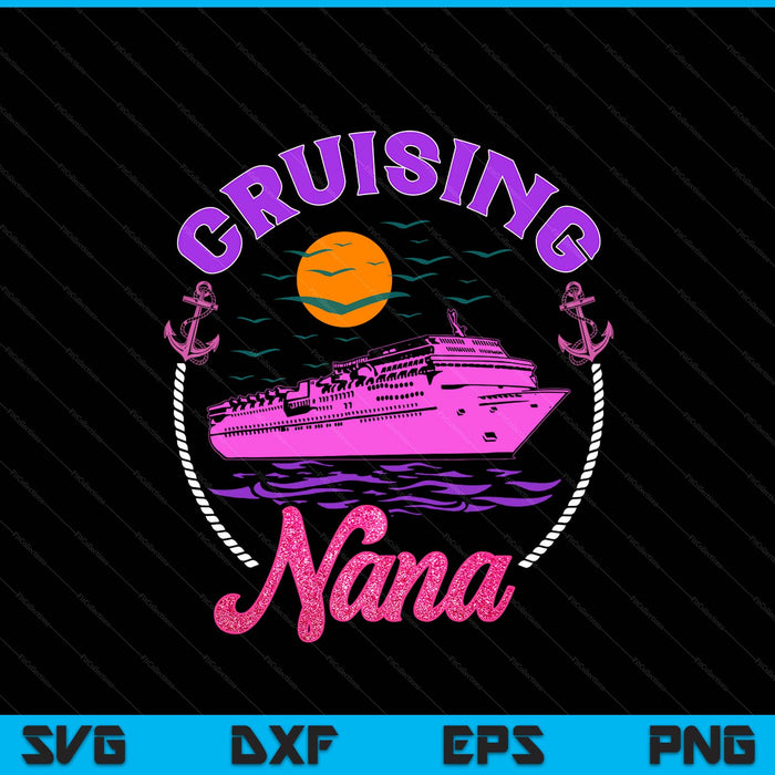 Cute Cruising Nana Women Girls Cruise Lovers Sailing Trip SVG PNG Digital Printable Files