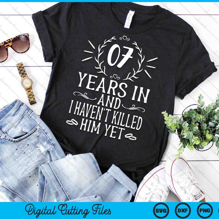 07 years in and I haven't killed him yet 7th wedding anniversary design on a t-shirt