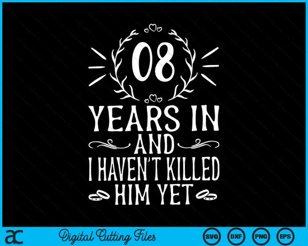08 años después y aún no lo he matado 8º aniversario de bodas SVG PNG Archivos de corte digital
