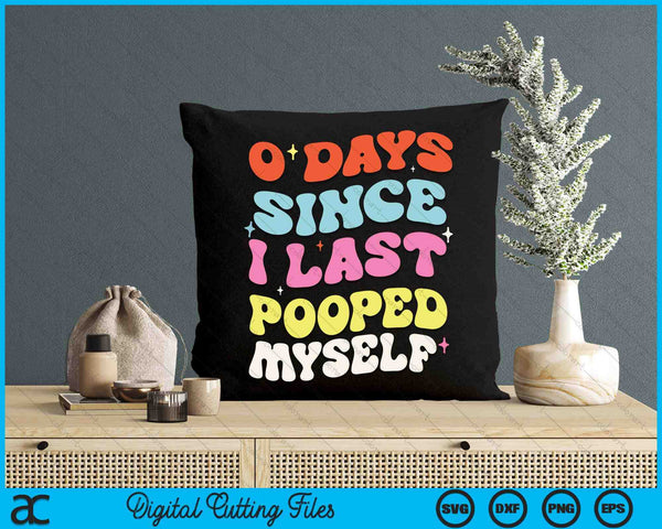 0 Days Since I Last Pooped Myself SVG PNG Digital Cutting Files