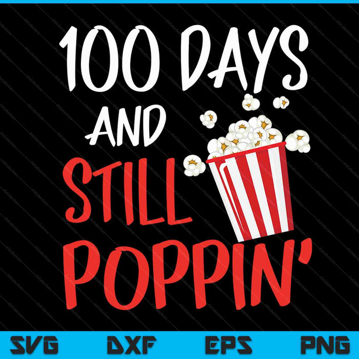 100 days and still poppin popcorn of school SVG cut file