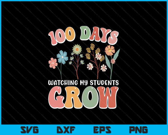 100 Days Growing Boho Flowers Teacher 100th Day Of School SVG PNG Digital Printable Files