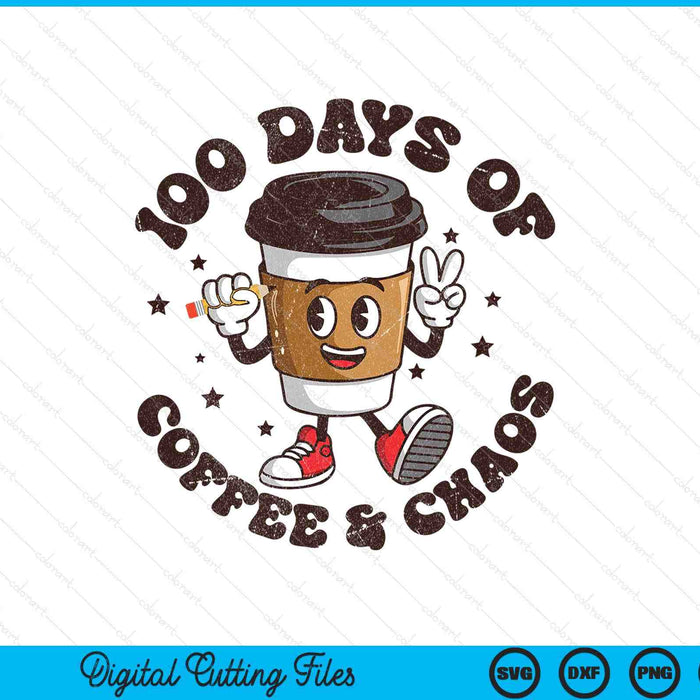 100 days of coffee and chaos teacher 100th day of school SVG cut file