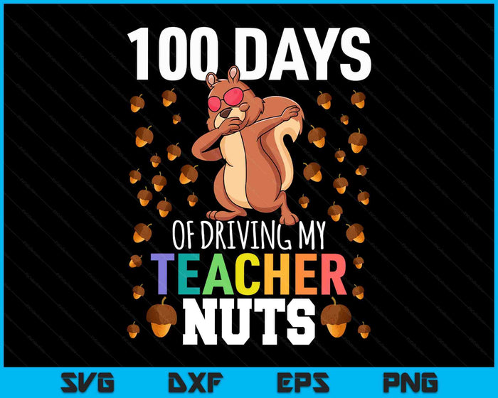 100 Days Of Driving My Teacher Nuts Dabbing Squirrel School SVG PNG Digital Printable Files